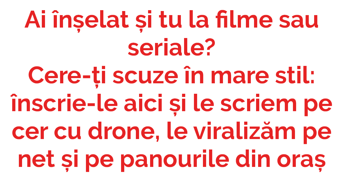 Ai înșelat și tu la filme sau seriale? Cere-ți scuze în mare stil: înscrie-le aici și le scriem pe cer cu drone, le viralizăm pe net și pe panourile din oraș